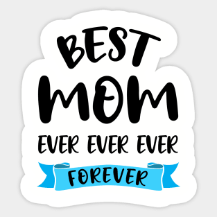 Best Mom Ever Forever Shirt Mothers Day Gift Mommy Birthday Sticker